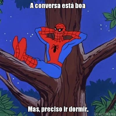 A conversa est� boa Mas, preciso ir dormir..