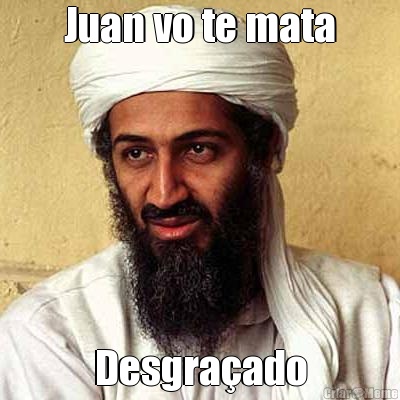 Juan vo te mata Desgra�ado