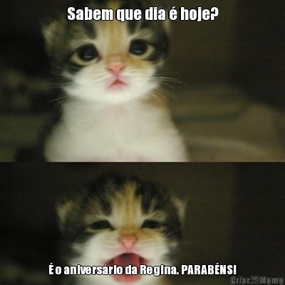 Sabem que dia � hoje? � o anivers�rio da Regina. PARAB�NS!