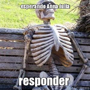 esperando Anna Julia responder 