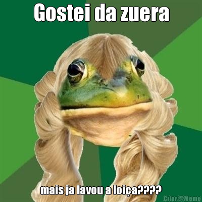 Gostei da zuera mais ja lavou a loi�a????