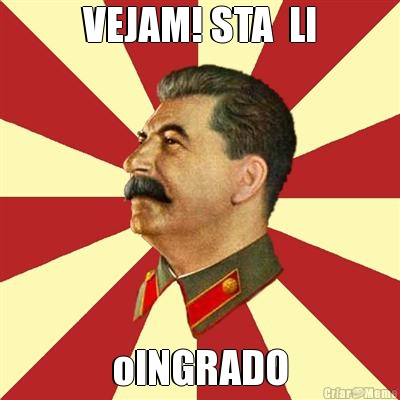 VEJAM! STA  LI oINGRADO