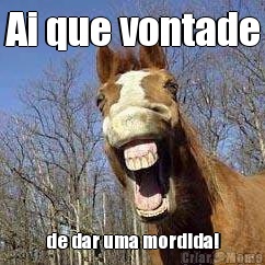 Ai que vontade de dar uma mordida!