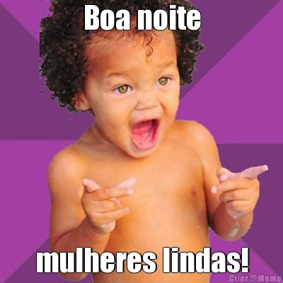 Boa noite mulheres lindas!