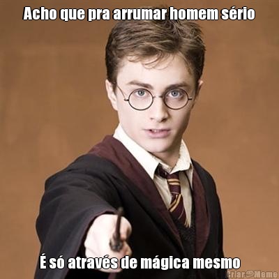 Acho que pra arrumar homem s�rio � s� atrav�s de m�gica mesmo