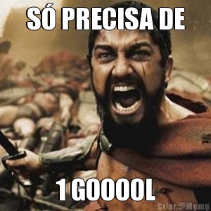 S� PRECISA DE 1 GOOOOL