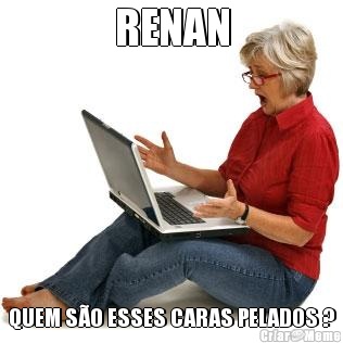 RENAN QUEM S�O ESSES CARAS PELADOS ?