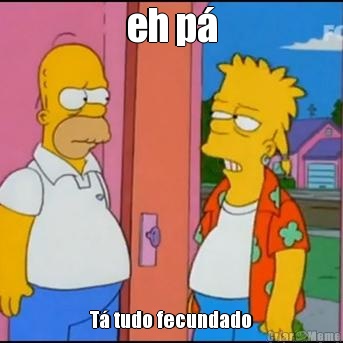eh p� T� tudo fecundado