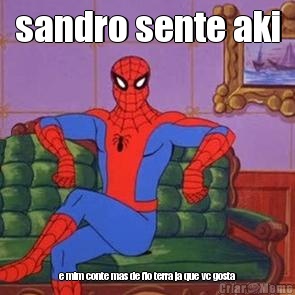 sandro sente aki e mim conte mas de fio terra ja que vc gosta