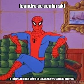 leandro se sentar aki e mim conte mas sobre as pacas que vc compra em vera