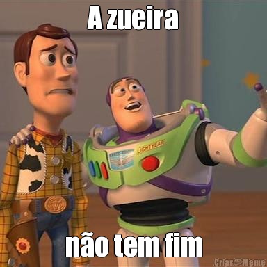 A zueira n�o tem fim
