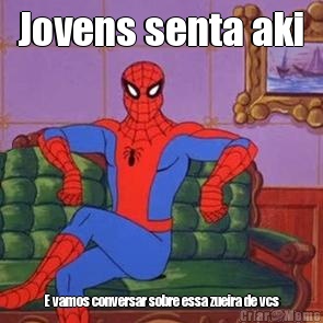 Jovens senta aki E vamos conversar sobre essa zueira de vcs