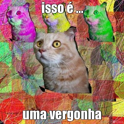 isso � ... uma vergonha