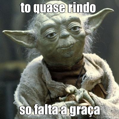 to quase rindo  so falta a gra�a