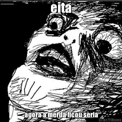 eita agora a merda ficou seria