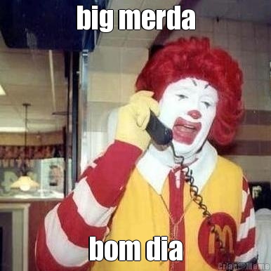 big merda bom dia