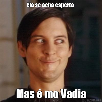 Ela se acha esperta  Mas � mo Vadia