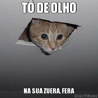 T� DE OLHO NA SUA ZUERA, FERA