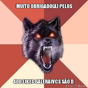 MUITO OBRIGADO(A) PELOS 400 LIKES GALERA!VCS S�O D 