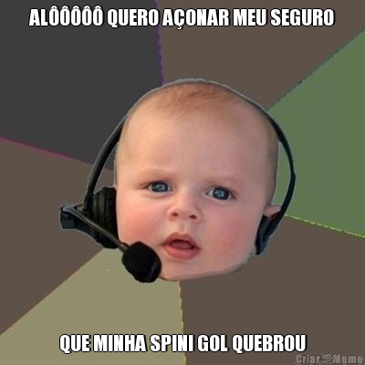 AL����� QUERO A�ONAR MEU SEGURO QUE MINHA SPINI GOL QUEBROU