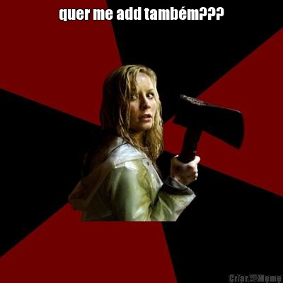 quer me add tamb�m??? 