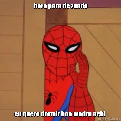 bora para de zuada eu quero dormir boa madru aeh! 