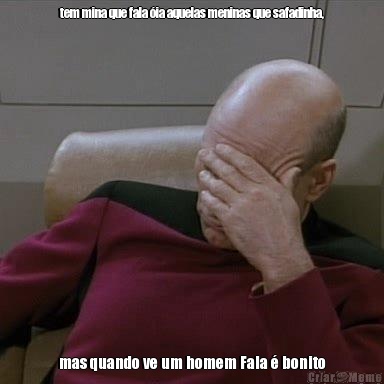 tem mina que fala �ia aquelas meninas que safadinha, mas quando ve um homem Fala � bonito