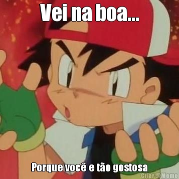 Vei na boa... Porque voc� e t�o gostosa