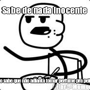 Sabe de nada inocente  Todo  mundo sabe que n�o adianta tomar perfume pra peida Cheiroso 