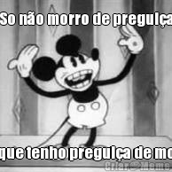 So n�o morro de pregui�a Por que tenho pregui�a de morrer