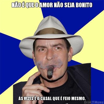N�O � QUE O AMOR N�O SEJA BONITO �S VEZES � O CASAL QUE � FEIO MESMO.
