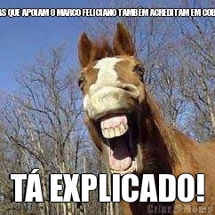 QUER DIZER QUE AS PESSOAS QUE APOIAM O MARCO FELICIANO TAMB�M ACREDITAM EM COBRA E JUMENTA FALANTES? T� EXPLICADO!
