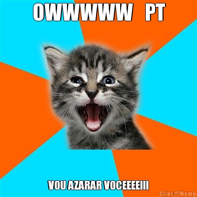 OWWWWW   PT VOU AZARAR VOCEEEE!!!