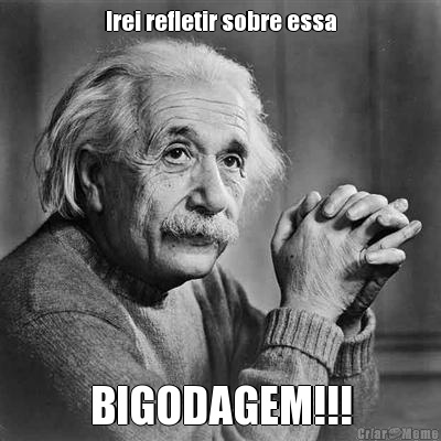 Irei refletir sobre essa BIGODAGEM!!!