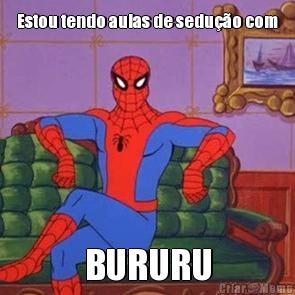 Estou tendo aulas de sedu��o com BURURU