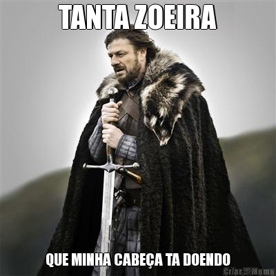 TANTA ZOEIRA QUE MINHA CABE�A TA DOENDO