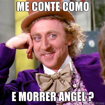 ME CONTE COMO E MORRER ANGEL ?