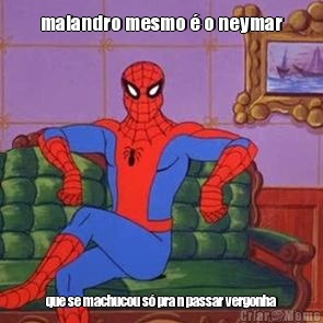 malandro mesmo � o neymar que se machucou s� pra n passar vergonha