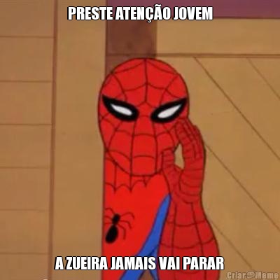 PRESTE ATEN��O JOVEM A ZUEIRA JAMAIS VAI PARAR