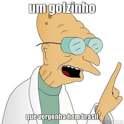 um golzinho que vergonha hem brasil