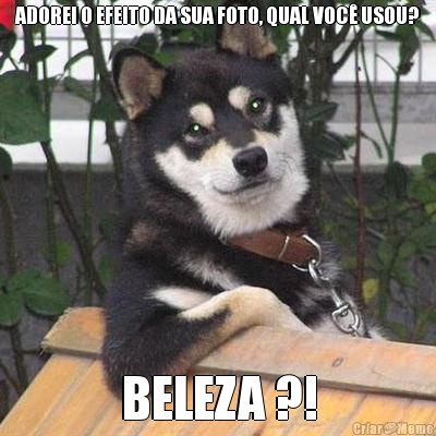 ADOREI O EFEITO DA SUA FOTO, QUAL VOC� USOU? BELEZA ?!