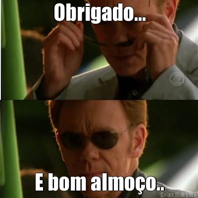 Obrigado... E bom almo�o..