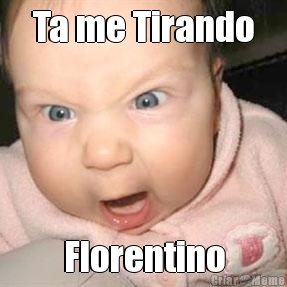Ta me Tirando Florentino