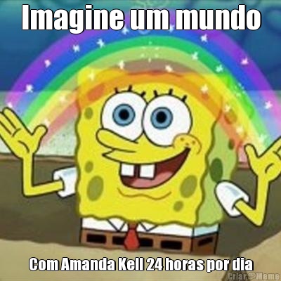 Imagine um mundo Com Amanda Kell 24 horas por dia