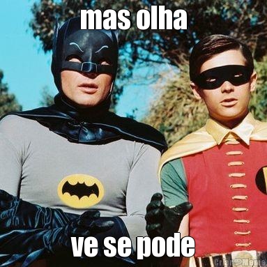 mas olha ve se pode