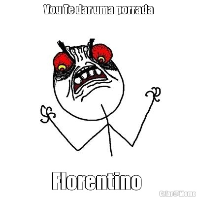 Vou Te dar uma porrada Florentino 