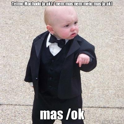 Telmo Machado ja aki / nem mas nem meio mas ja aki mas /ok