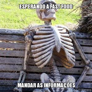ESPERANDO A FAST FOOD MANDAR AS INFORMA��ES