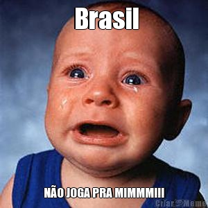  Brasil N�O JOGA PRA MIMMM!!!