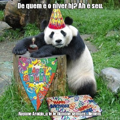 De quem � o niver hj? Ah � seu. Rayane Ara�jo,,,q te te ilumine sempre...Nen�m.